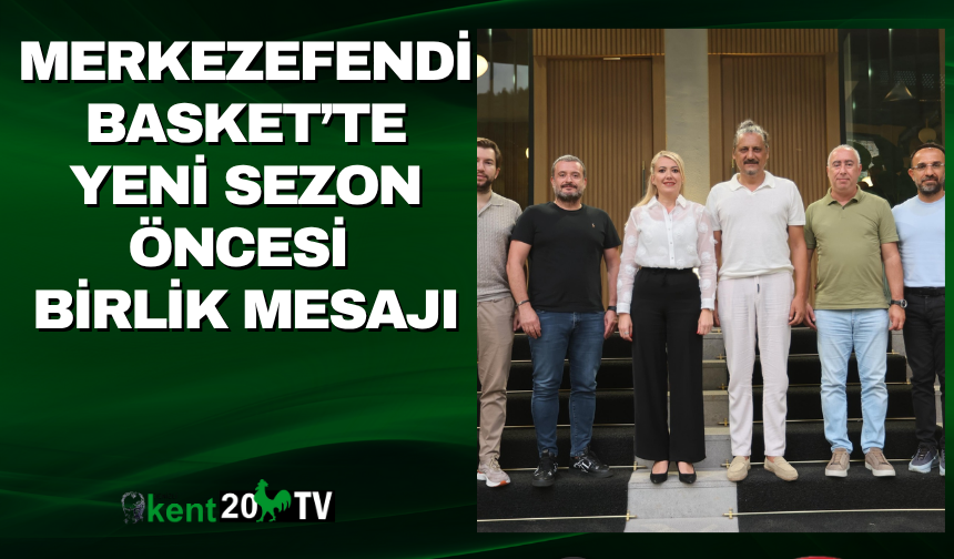 Merkezefendi Basket’te yeni sezon öncesi birlik mesajı