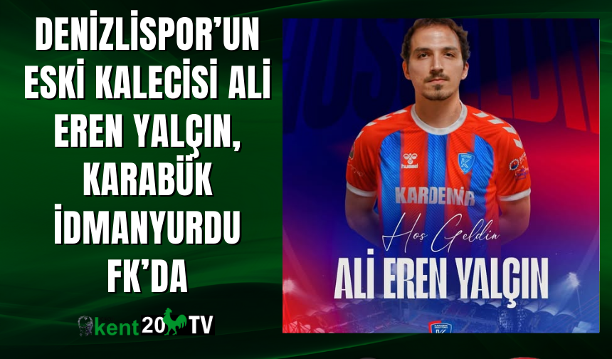 Denizlispor’un eski kalecisi Ali Eren Yalçın, Karabük İdmanyurdu FK’da