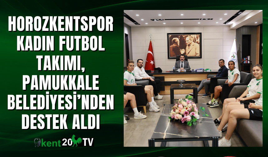 Horozkentspor Kadın Futbol Takımı, Pamukkale Belediyesi’nden Destek Aldı