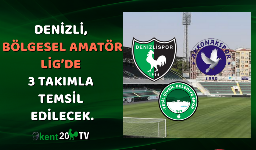 Denizli, Bölgesel Amatör Lig’de 3 takımla temsil edilecek.