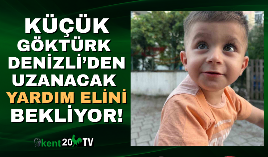 Denizli’de kas hastası küçük Göktürk yardım bekliyor!