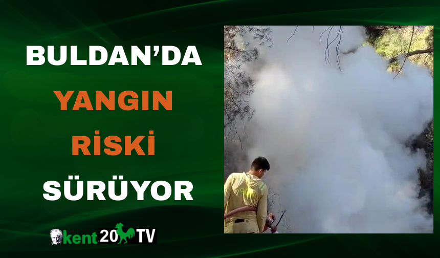 Buldan’da Yangın Riski Sürüyor