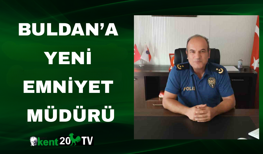 Buldan’a Yeni Emniyet Müdürü