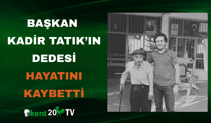 Başkan Kadir Tatık’ın dedesi hayatını kaybetti