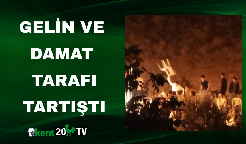 Gelin ve damat tarafı tartıştı