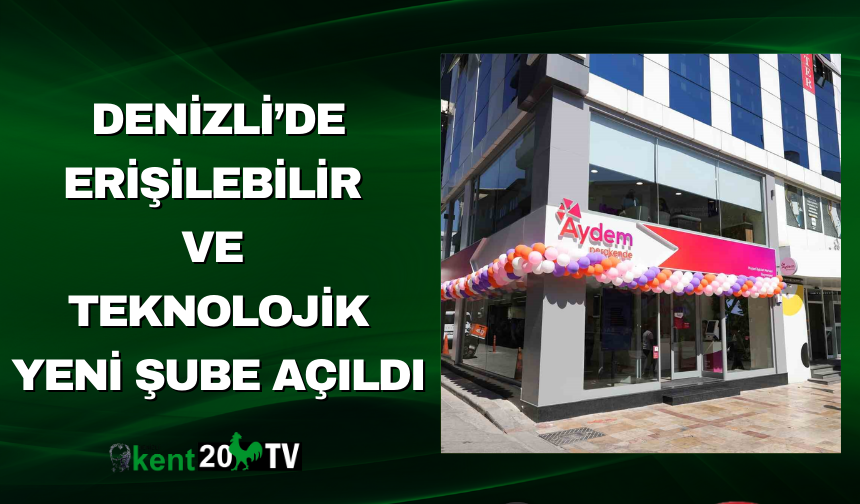 Denizli’de Erişilebilir ve Teknolojik Yeni Şube Açıldı