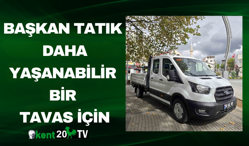 Başkan Tatık: Daha Yaşanabilir Bir Tavas İçin