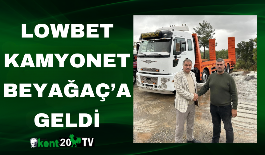 Lowbet Kamyonet Beyağaç’a Geldi