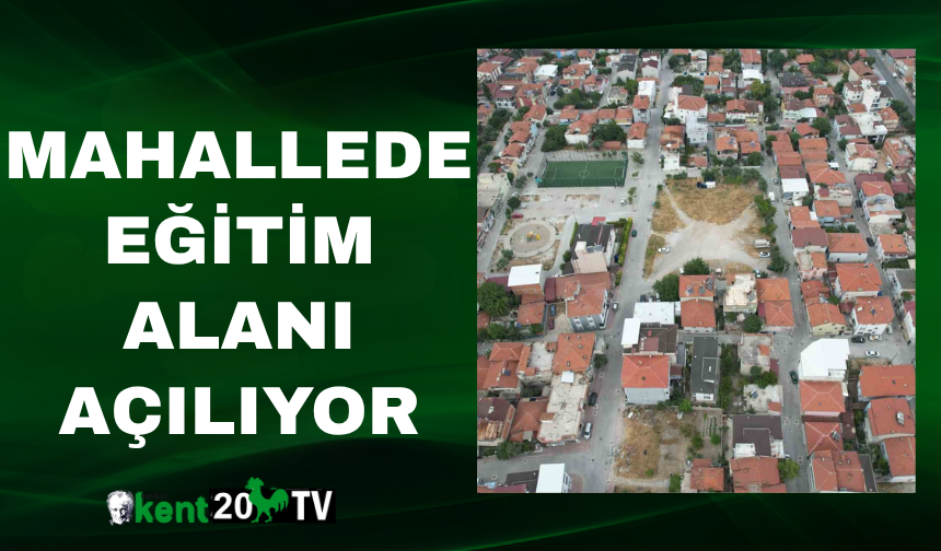 Mahallede Eğitim Alanı Açılıyor