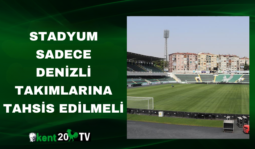 “Stadyum Sadece Denizli Takımlarına Tahsis Edilmeli”