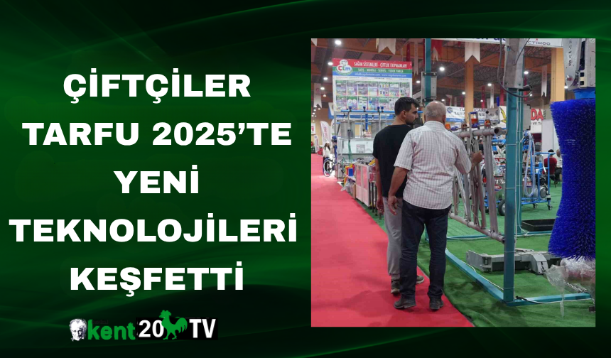 Çiftçiler TARFU 2025’te Yeni Teknolojileri Keşfetti