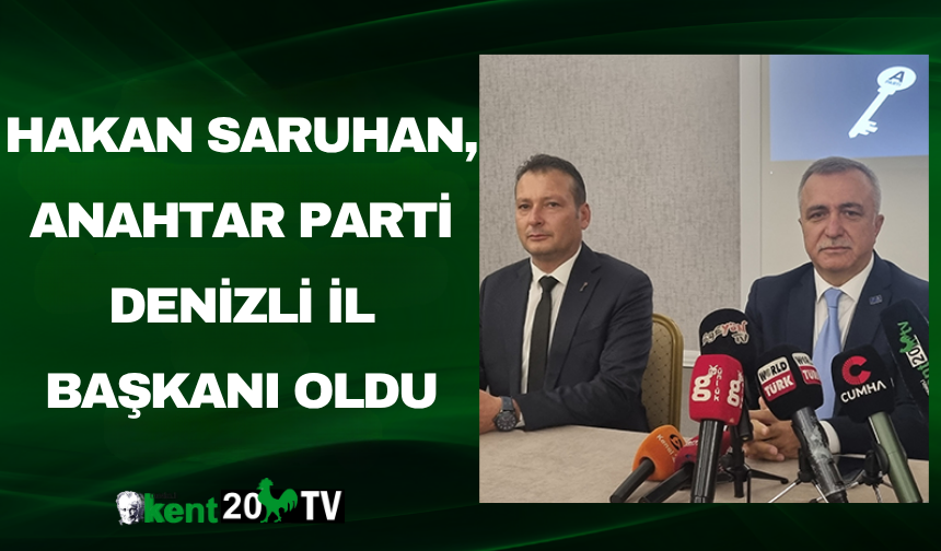 Hakan Saruhan, Anahtar Parti Denizli İl Başkanı Oldu