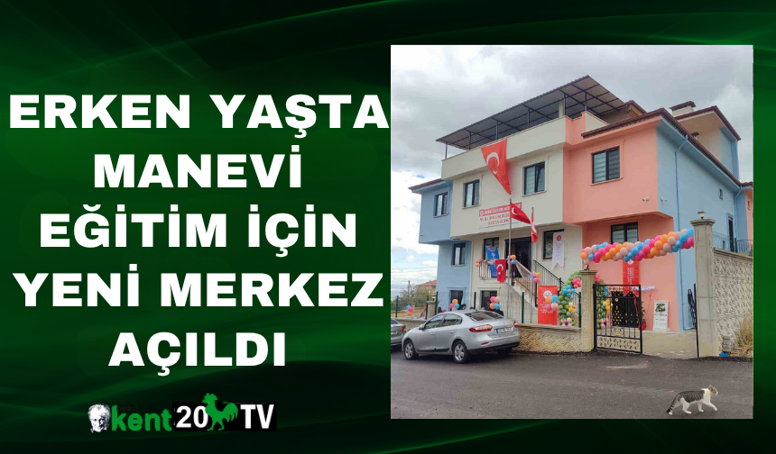 Erken Yaşta Manevi Eğitim İçin Yeni Merkez Açıldı