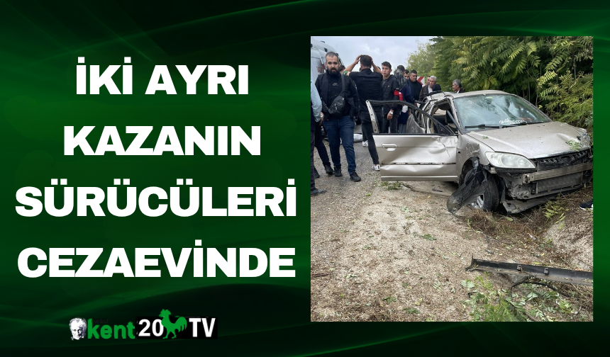 iki ayrı kazanın sürücüleri cezaevinde
