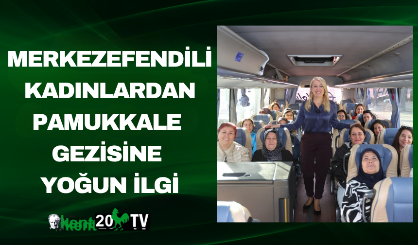 Merkezefendili Kadınlardan Pamukkale Gezisine Yoğun İlgi