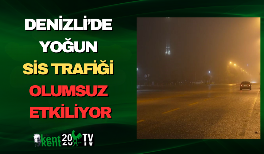 Denizli’de Yoğun Sis Trafiği Olumsuz Etkiliyor
