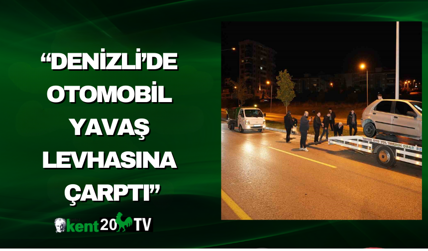 “Denizli’de otomobil Yavaş levhasına çarptı”