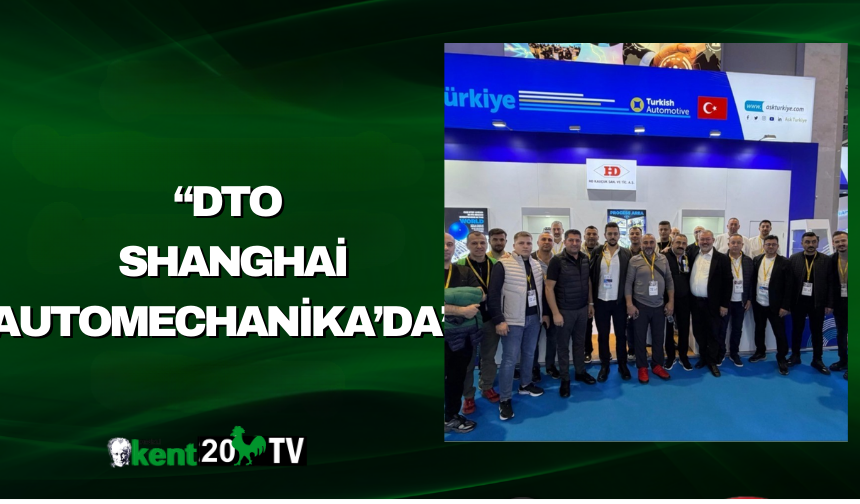 “DTO Shanghai Automechanika’da