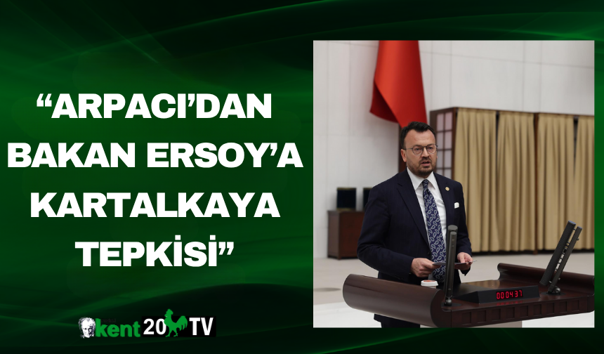 “Arpacı’dan Bakan Ersoy’a Kartalkaya Tepkisi”