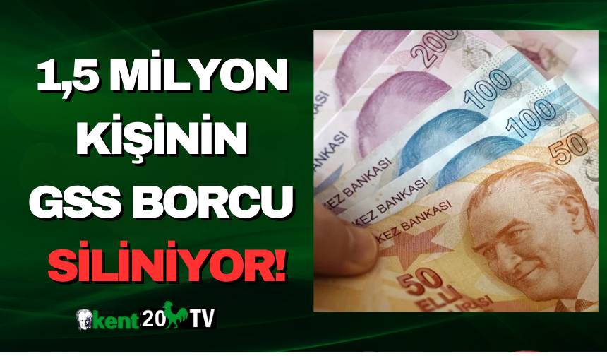 1,5 milyon kişinin GSS borcu siliniyor