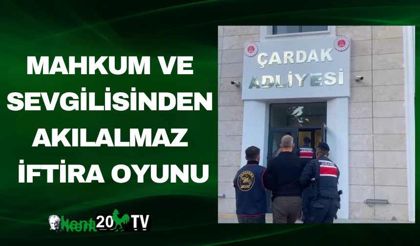 Mahkum ve sevgilisinden akılalmaz iftira oyunu