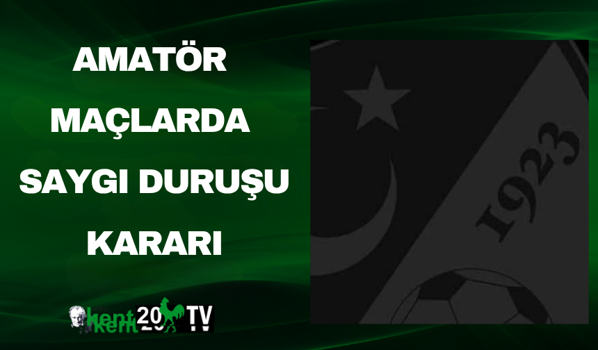 Amatör Maçlarda Saygı Duruşu Kararı