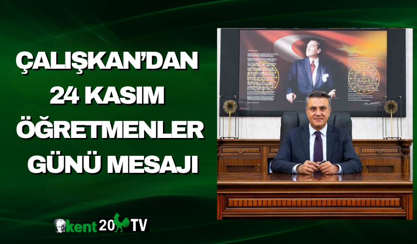 Çalışkan’dan 24 Kasım Öğretmenler Günü Mesajı