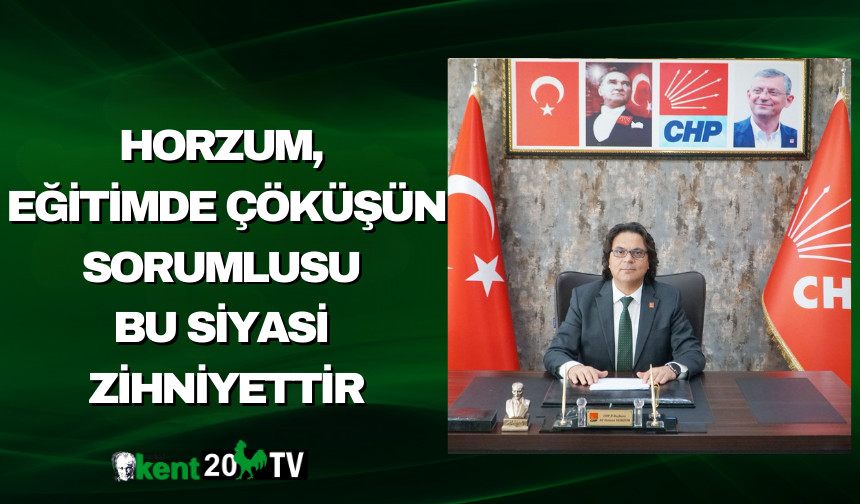 Horzum, Eğitimde Çöküşün Sorumlusu Bu Siyasi Zihniyettir