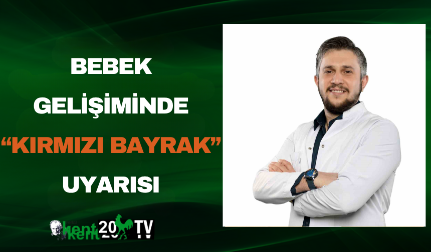 Bebek Gelişiminde “Kırmızı Bayrak” Uyarısı