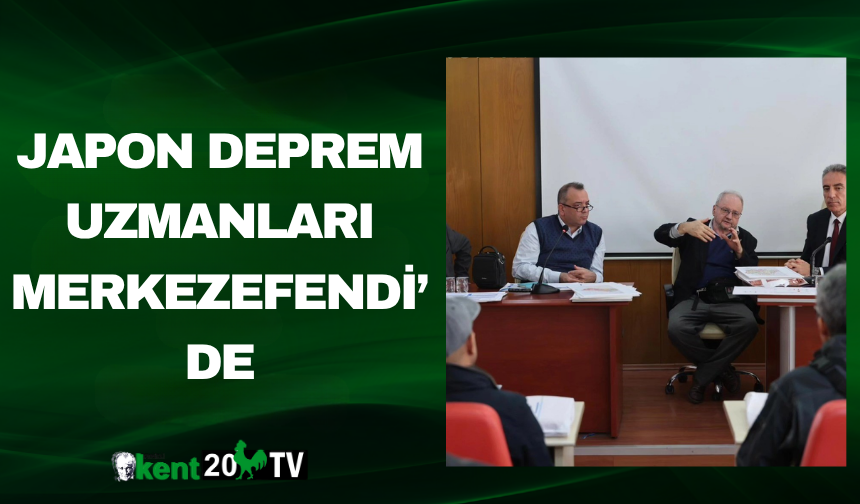 Japon Deprem Uzmanları Merkezefendi’de