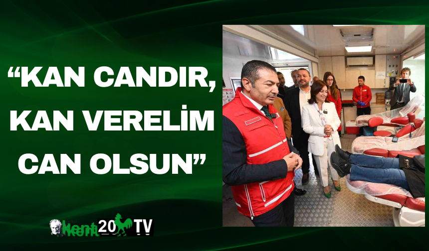 “Kan Candır, Kan Verelim Can Olsun”