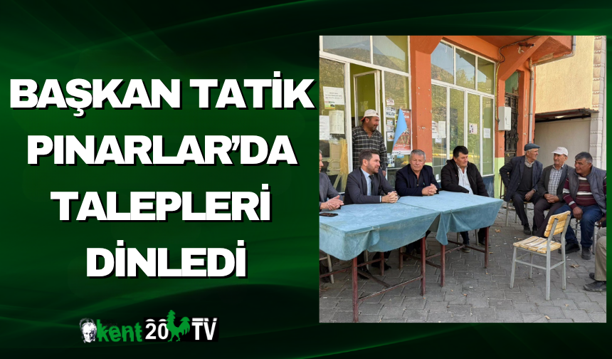 Başkan Tatık Pınarlar’da Talepleri Dinledi