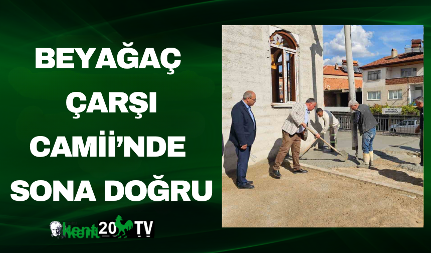 Beyağaç Çarşı Camii’nde Sona Doğru