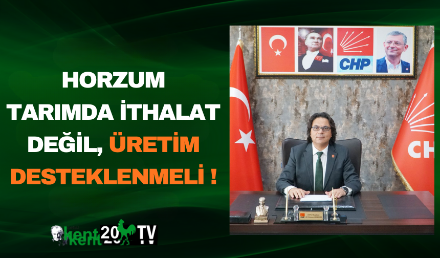 Horzum Tarımda İthalat Değil, Üretim Desteklenmeli