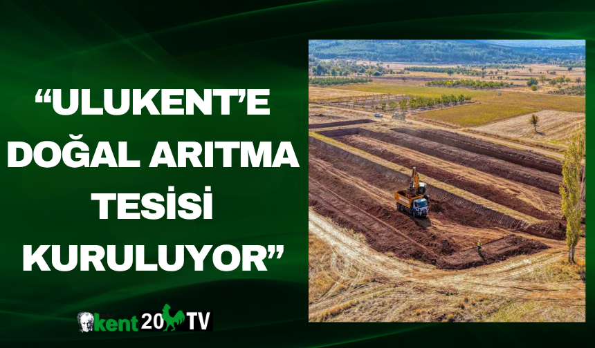 “Ulukent’e Doğal Arıtma Tesisi Kuruluyor”