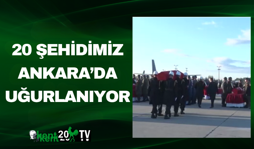 20 Şehidimiz Ankara’da Uğurlanıyor