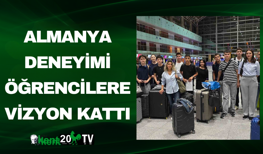 Almanya Deneyimi Öğrencilere Vizyon Kattı