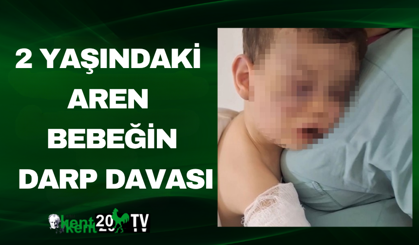 2 Yaşındaki Aren Bebeğin Darp Davası