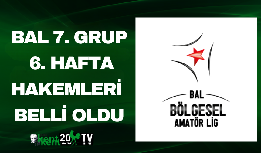 BAL 7. Grup 6. Hafta Hakemleri Belli Oldu