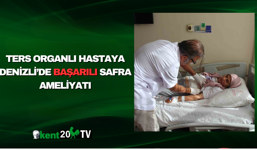 Ters Organlı Hastaya Denizli’de Başarılı Safra Ameliyatı