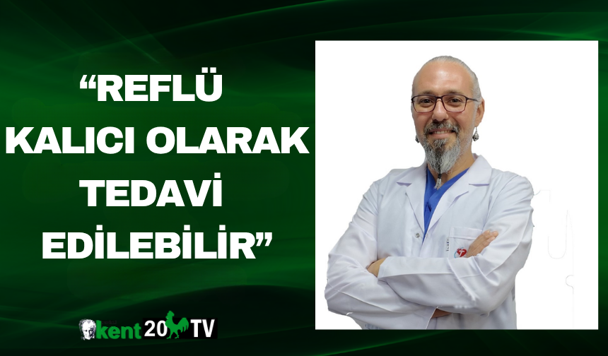 “Reflü Kalıcı Olarak Tedavi Edilebilir”