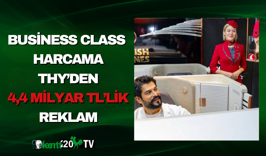 Business Class harcama: THY’den 4,4 milyar TL’lik reklam