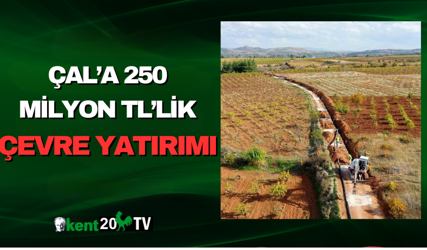 Çal’a 250 Milyon TL’lik Çevre Yatırımı