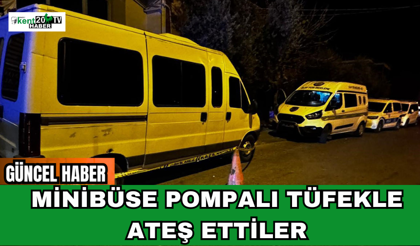 Minibüse Pompalı Tüfekle Ateş Ettiler