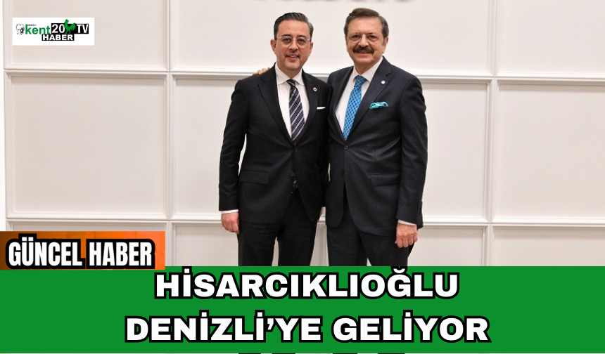 Hisarcıklıoğlu Denizli’ye Geliyor