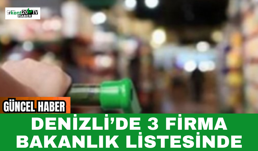 Denizli’de 3 Firma Bakanlık Listesinde