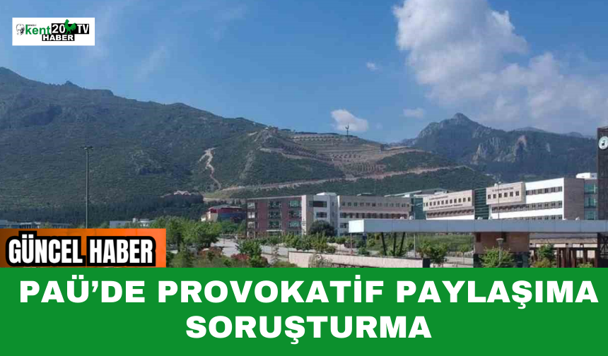 PAÜ’de Provokatif Paylaşıma Soruşturma