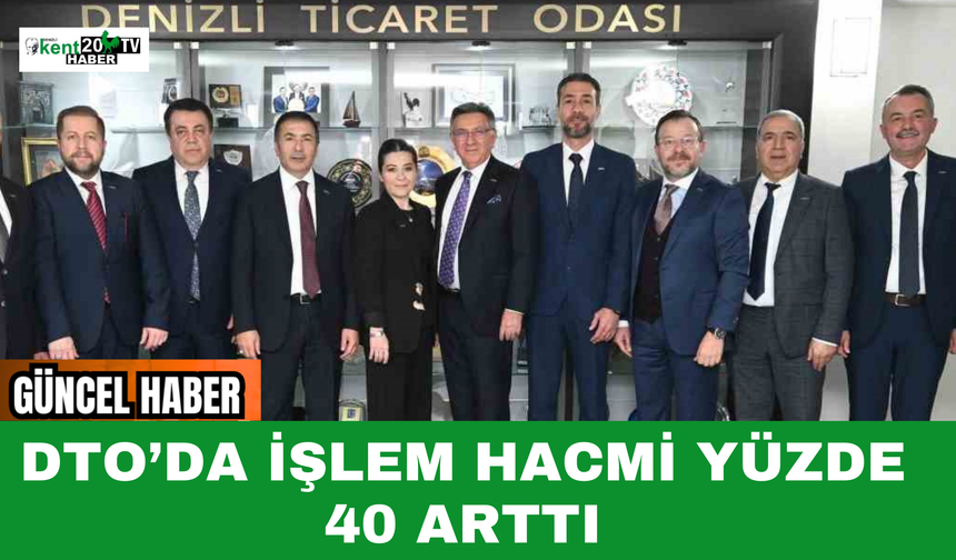 DTO’da İşlem Hacmi Yüzde 40 Arttı