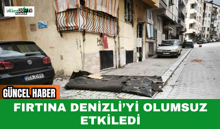 Fırtına Denizli’yi Olumsuz Etkiledi