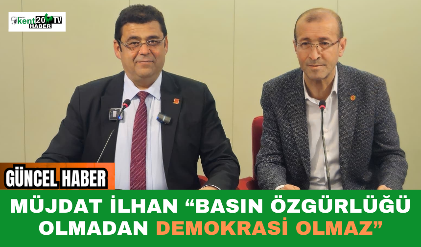 Müjdat İlhan: “Basın Özgürlüğü Olmadan Demokrasi Olmaz”